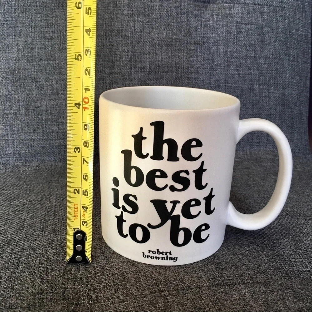 “the best is yet to be” Robert Browning Quote Coffee Mug, White, Black, 15 oz